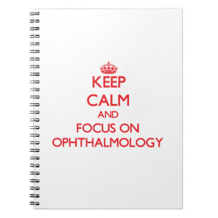Keep Calm and focus on Ophthalmology Notebook