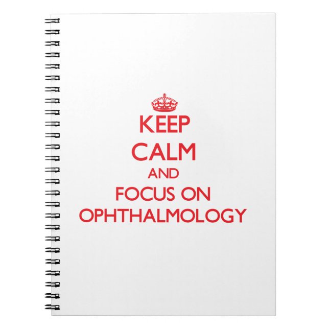 Keep Calm and focus on Ophthalmology Notebook (Front)