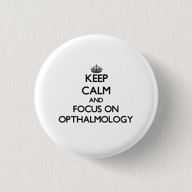 Keep Calm and focus on Opthalmology 3 Cm Round Badge (Front)