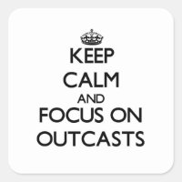 Keep Calm and focus on Outcasts