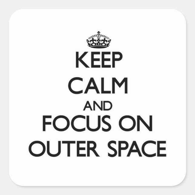 Keep Calm and focus on Outer Space Square Sticker (Front)