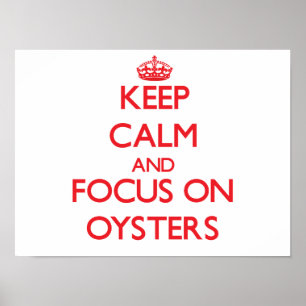 Keep Calm and focus on Oysters Poster