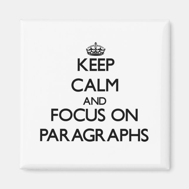 Keep Calm and focus on Paragraphs Magnet (Front)