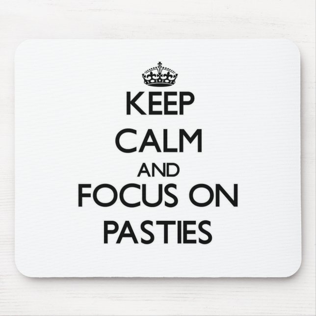 Keep Calm and focus on Pasties Mouse Mat (Front)
