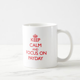 Keep Calm and focus on Payday Coffee Mug