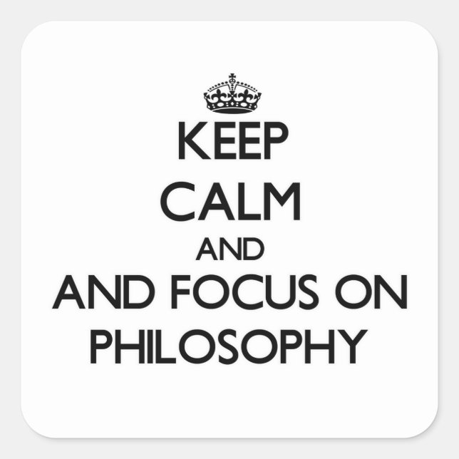 Keep calm and focus on Philosophy Square Sticker (Front)