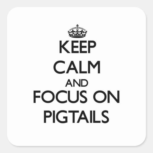Keep Calm and focus on Pigtails Square Sticker (Front)