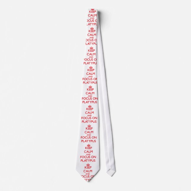 Keep Calm and focus on Platypus Tie (Front)