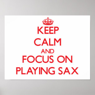 Keep Calm and focus on Playing Sax Poster