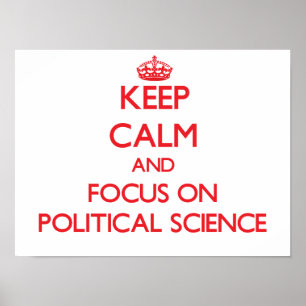 Keep Calm and focus on Political Science Poster
