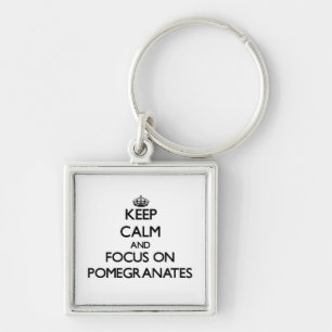 Keep Calm and focus on Pomegranates Key Ring