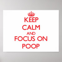 Keep Calm and focus on Poop