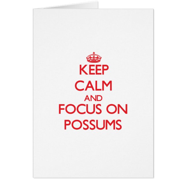 Keep Calm and focus on Possums (Front)