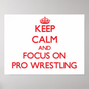 Keep Calm and focus on Pro Wrestling Poster