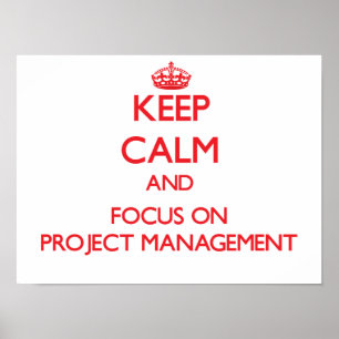 Keep Calm and focus on Project Management Poster