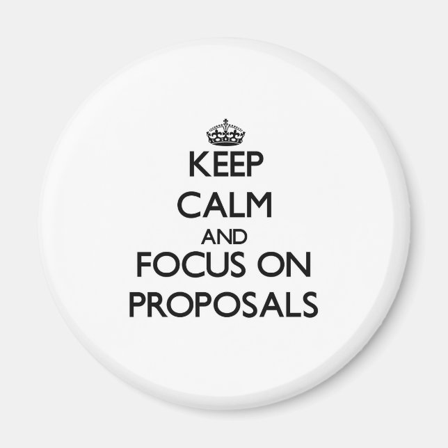 Keep Calm and focus on Proposals Magnet (Front)