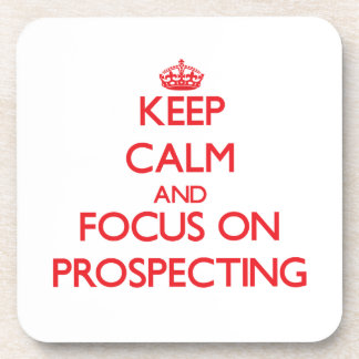 Keep Calm and focus on Prospecting Coaster