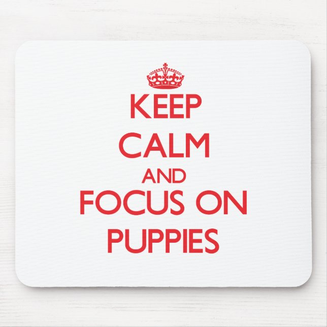 Keep Calm and focus on Puppies Mouse Mat (Front)