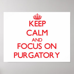 Keep Calm and focus on Purgatory Poster