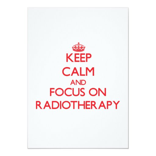 Image of Keep Calm and focus on Radiotherapy Invitation