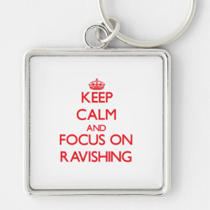 Keep Calm and focus on Ravishing Key Ring