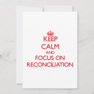 Keep Calm and focus on Reconciliation