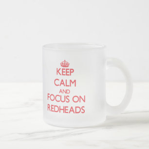 Keep Calm and focus on Redheads Frosted Glass Coffee Mug