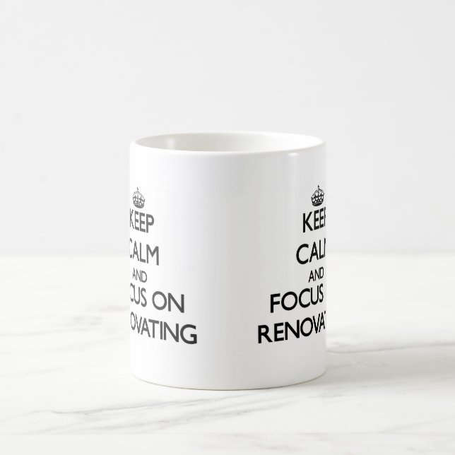 Keep Calm and focus on Renovating Coffee Mug (Center)