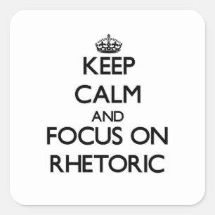 Keep Calm and focus on Rhetoric Square Sticker