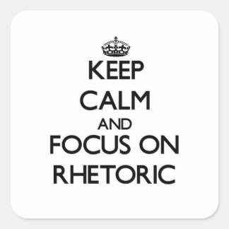 Keep Calm and focus on Rhetoric Square Sticker