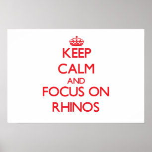 Keep Calm and focus on Rhinos Poster