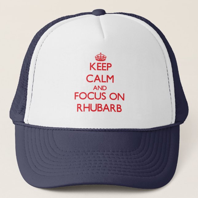 Keep Calm and focus on Rhubarb Trucker Hat (Front)