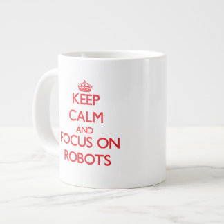 Keep calm and focus on Robots Large Coffee Mug