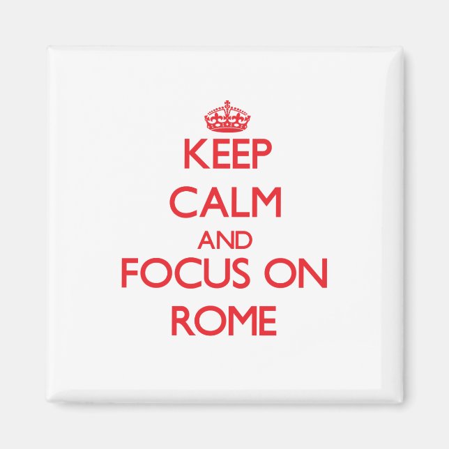 Keep Calm and focus on Rome Magnet (Front)