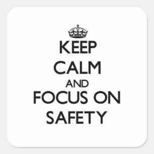 Keep Calm and focus on Safety Square Sticker