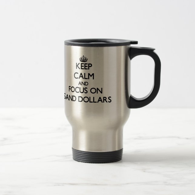Keep Calm and focus on Sand Dollars Travel Mug (Right)