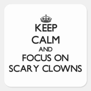 Keep Calm and focus on Scary Clowns Square Sticker