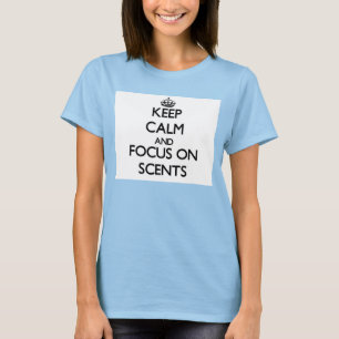 Keep Calm and focus on Scents T-Shirt