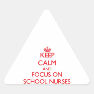 Keep Calm and focus on School Nurses Triangle Sticker