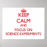 Keep Calm and focus on Science Experiments Poster<br><div class="desc">Use the search tool at my store to find other Science Experiments merchandise. Keep Calm and focus on Science Experiments products available on tshirts, sweatshirts, kids shirts, infant onsies, stickers, magnets, and much more Science Experiments clothing fully customisable to your specifications. If you like what you see, please link to...</div>