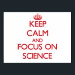 Keep Calm and focus on Science Poster<br><div class="desc">Use the search tool at my store to find other Science merchandise. Keep Calm and focus on Science products available on tshirts, sweatshirts, kids shirts, infant onsies, stickers, magnets, and much more Science clothing fully customizable to your specifications. If you like what you see, please link to my store (www.zazzle.com/shirtsforall)...</div>