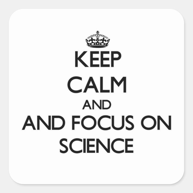 Keep calm and focus on Science Square Sticker (Front)