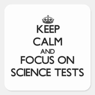 Keep Calm and focus on Science Tests Square Sticker
