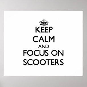Keep Calm and focus on Scooters Poster