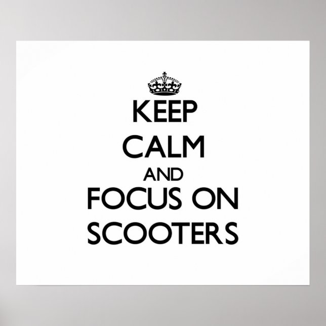 Keep Calm and focus on Scooters Poster (Front)