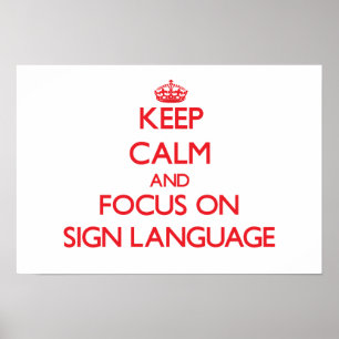 Keep Calm and focus on Sign Language
