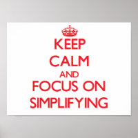 Keep Calm and focus on Simplifying