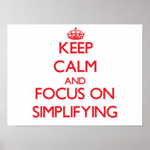 Keep Calm and focus on Simplifying Poster