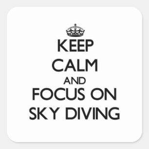 Keep Calm and focus on Sky Diving Square Sticker