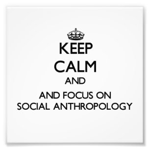 Keep calm and focus on Social Anthropology Photo Print